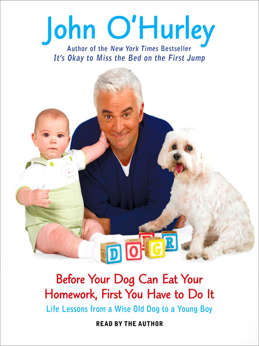 Title details for Before Your Dog Can Eat Your Homework, First You Have to Do It by John O'Hurley - Available